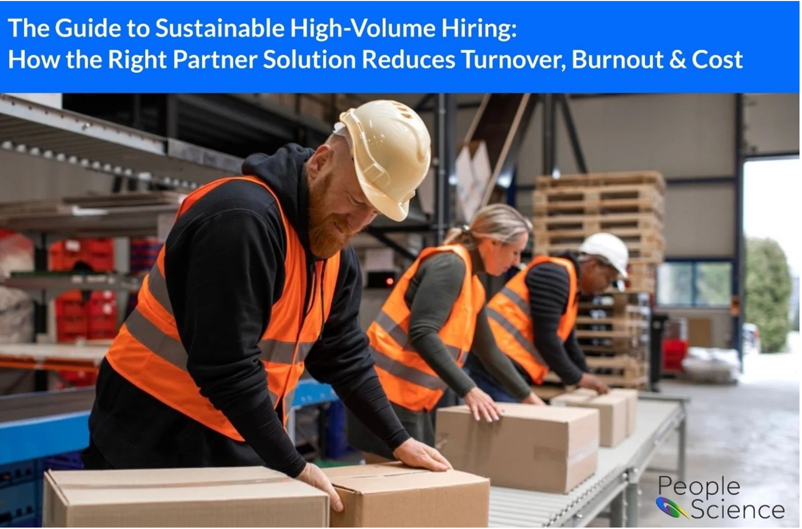 The Guide to Sustainable High-Volume Hiring: How the Right Partner Solution Reduces Turnover, Burnout & Cost