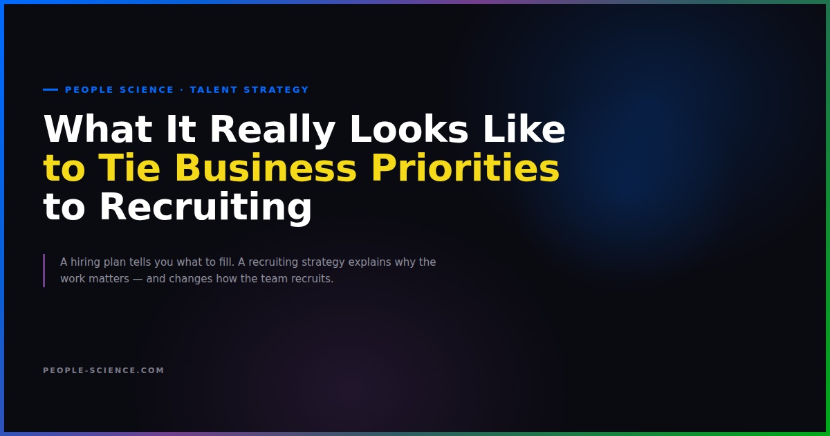 What It Really Looks Like to Tie Business Priorities to Recruiting